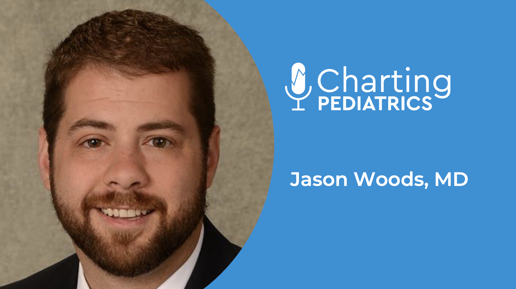 Charting Pediatrics
Jason Woods, MD