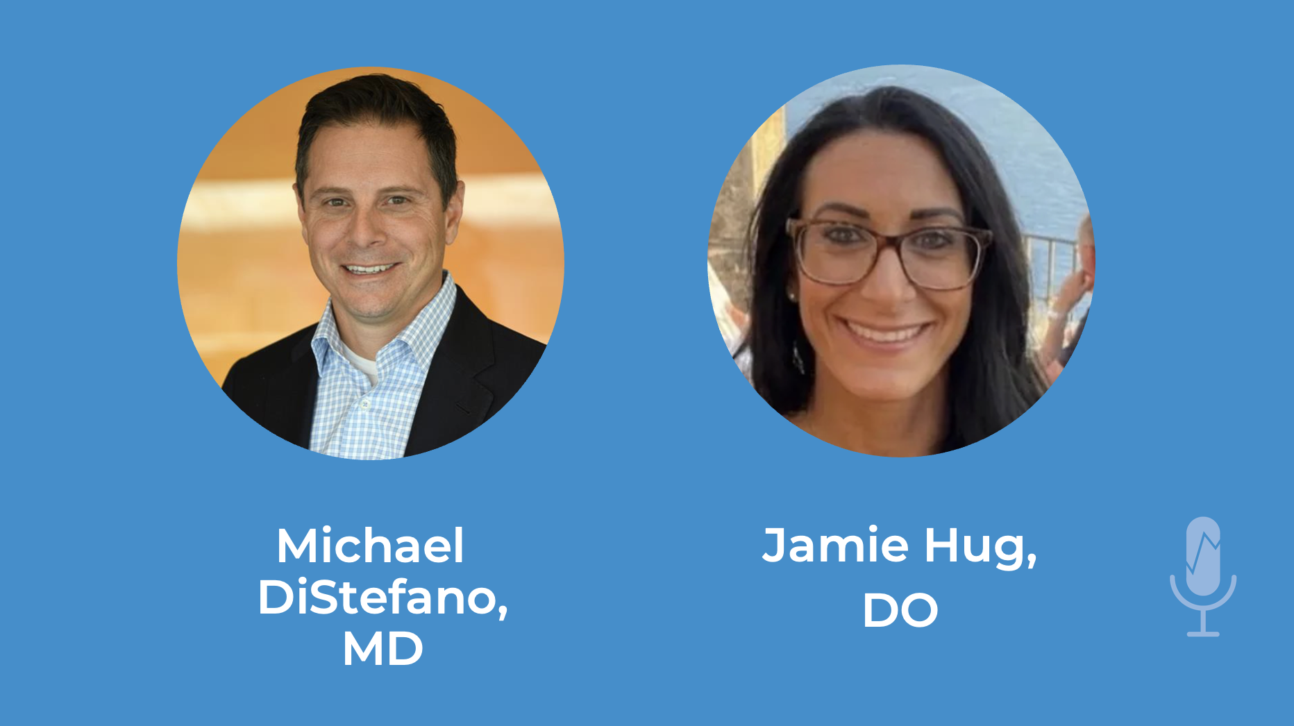 Michael DiStefano, MD, Jamie Hug, DO