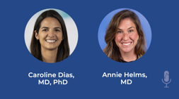 Carolina Dias, MD, PhD, and Annie Helms, MD. 