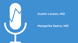 Austin Larson, MD, 
Margarita Saenz, MD