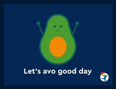 Illustration of an avocado that says, "Avo good day!"