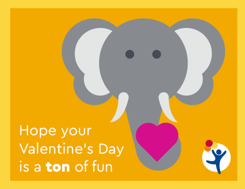 An elephant says "Hope your Valentine's Day is a ton of fun"