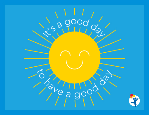 Illustration of a smiling sun with words that read, "It's a good day to have a good day."